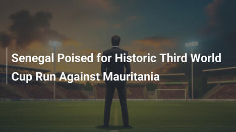 Senegal pronto per la storica terza qualificazione ai Mondiali contro la Mauritania