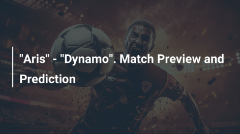 “Aris” – “Dynamo”. Match Preview and Prediction