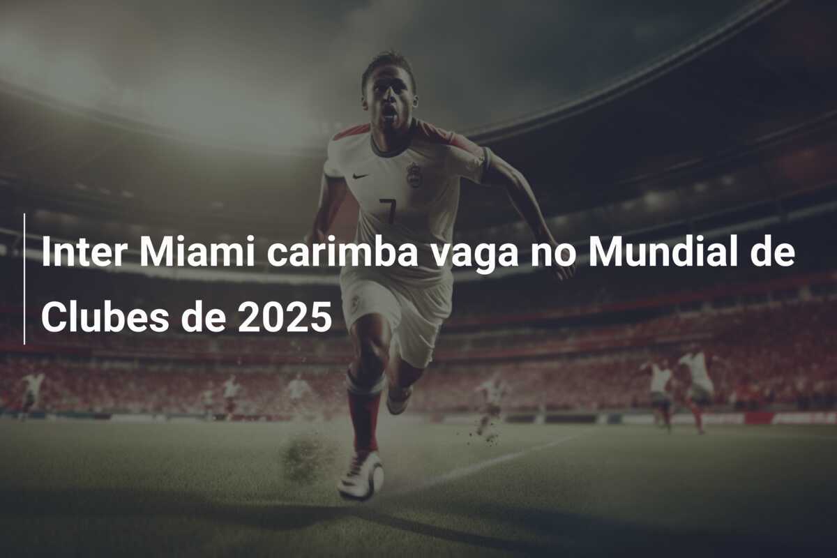 Inter Miami carimba vaga no Mundial de Clubes de 2025