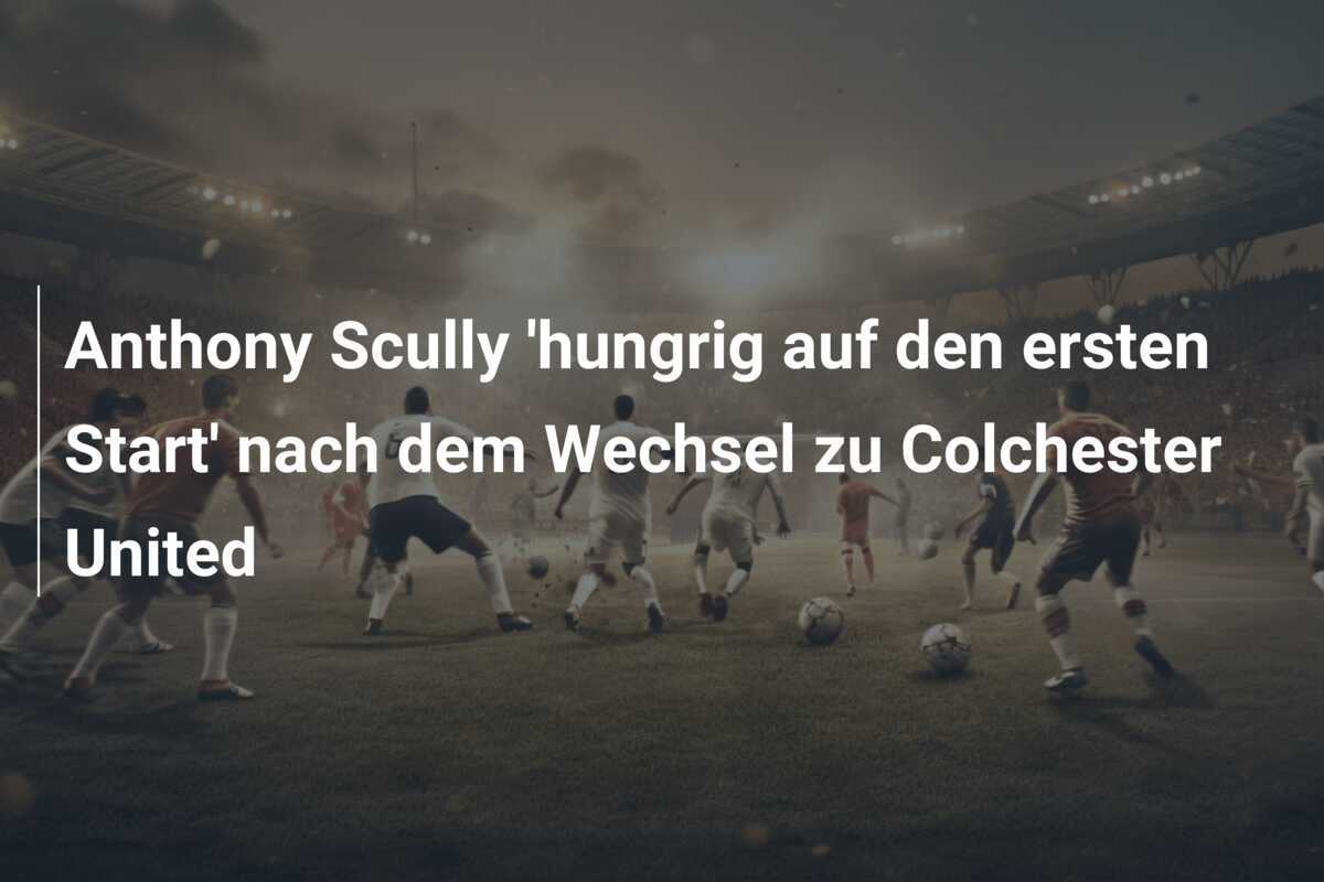 Anthony Scully 'hungrig auf den ersten Start' nach dem Wechsel zu Colchester United
