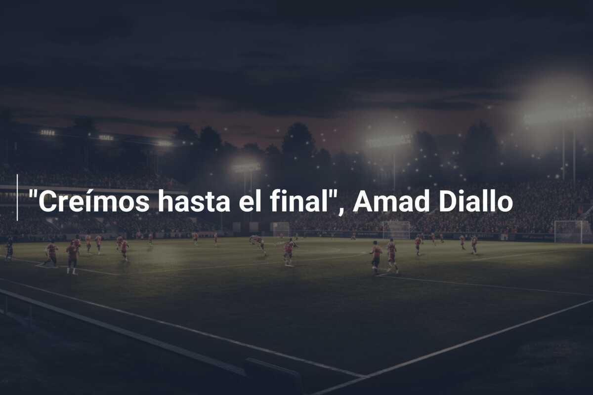 "Creímos hasta el final", Amad Diallo