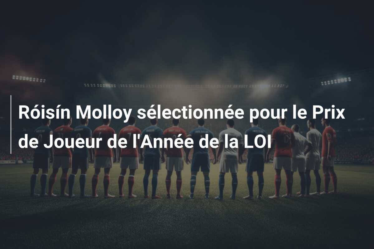 Róisín Molloy sélectionnée pour le Prix de Joueur de l'Année de la LOI