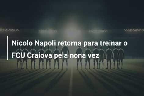 Nicolo Napoli retorna para treinar o FCU Craiova pela nona vez