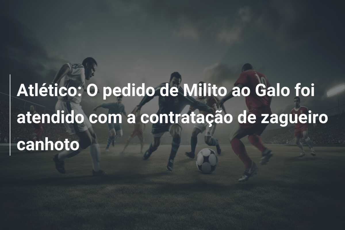 Atlético: O pedido de Milito ao Galo foi atendido com a contratação de zagueiro canhoto