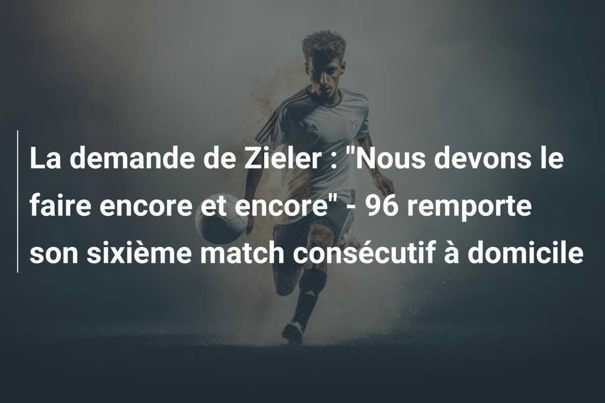 La demande de Zieler : "Nous devons le faire encore et encore" - 96 remporte son sixième match consécutif à domicile
