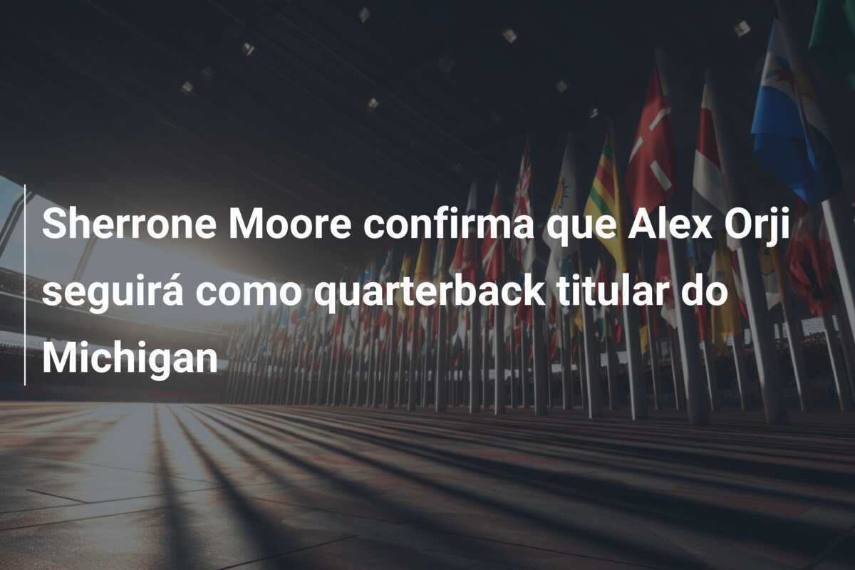Sherrone Moore confirma que Alex Orji seguirá como quarterback titular do Michigan