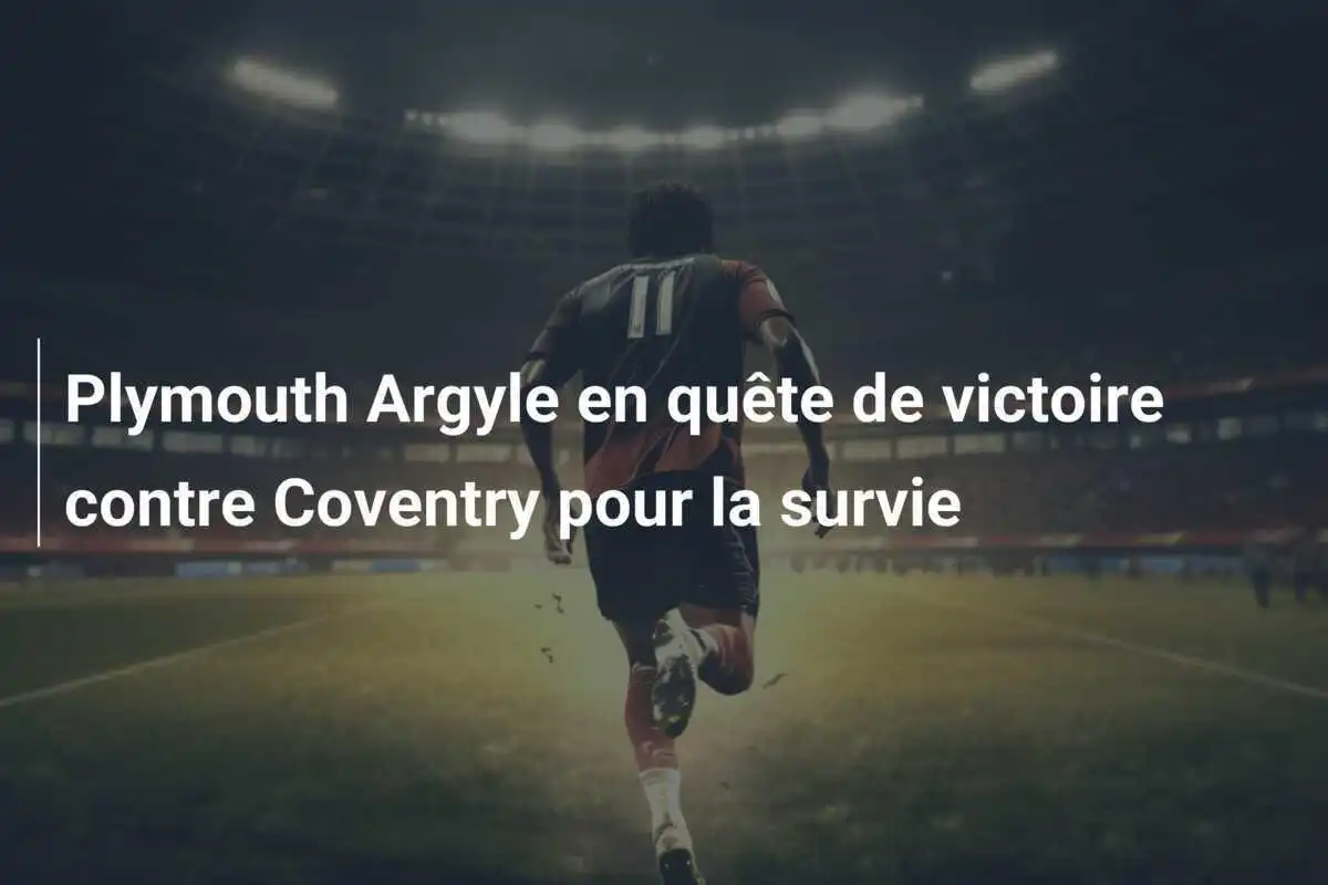 Plymouth Argyle en quête de victoire contre Coventry pour la survie