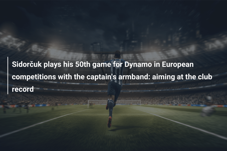 Sidorčuk plays his 50th game for Dynamo in European competitions with the captain’s armband: aiming at the club record