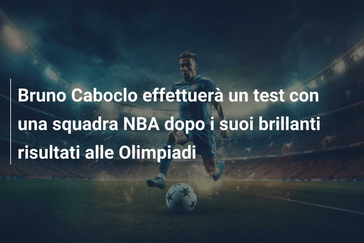 Bruno Caboclo effettuerà un test con una squadra NBA dopo i suoi brillanti risultati alle Olimpiadi