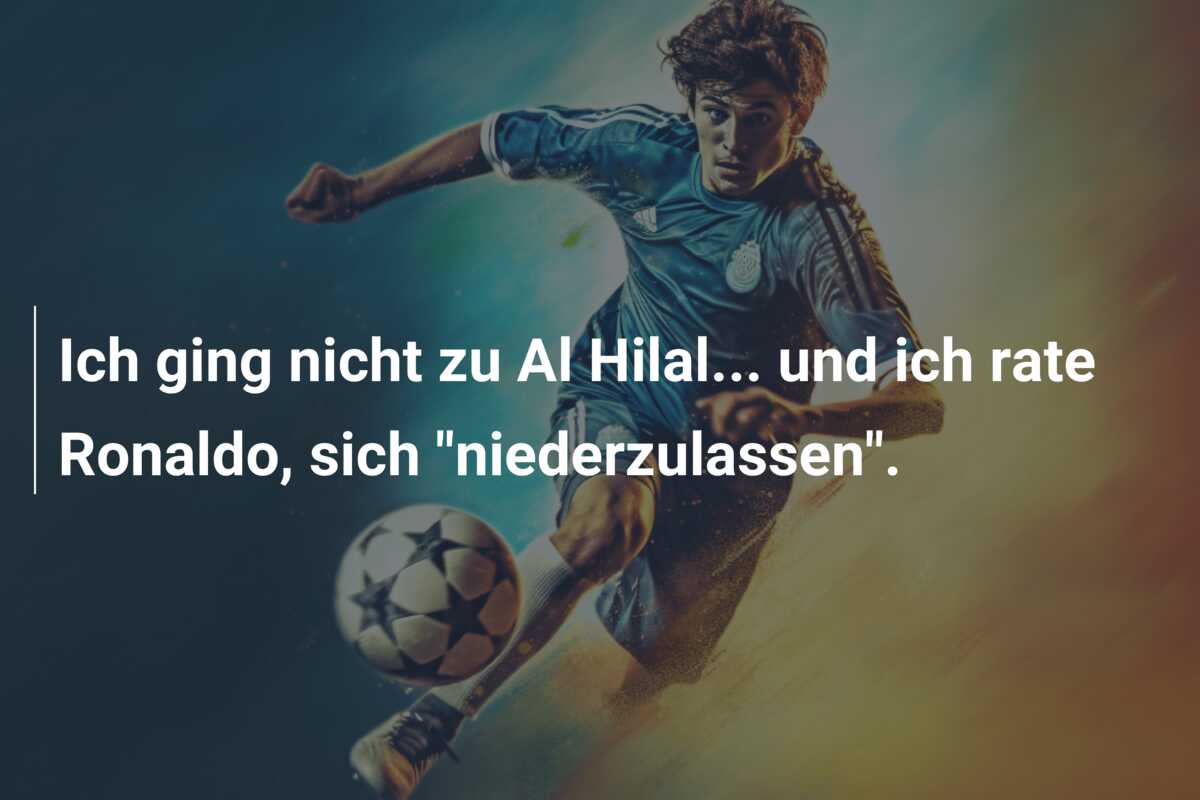 Ich ging nicht zu Al Hilal… und ich rate Ronaldo, sich “niederzulassen”.