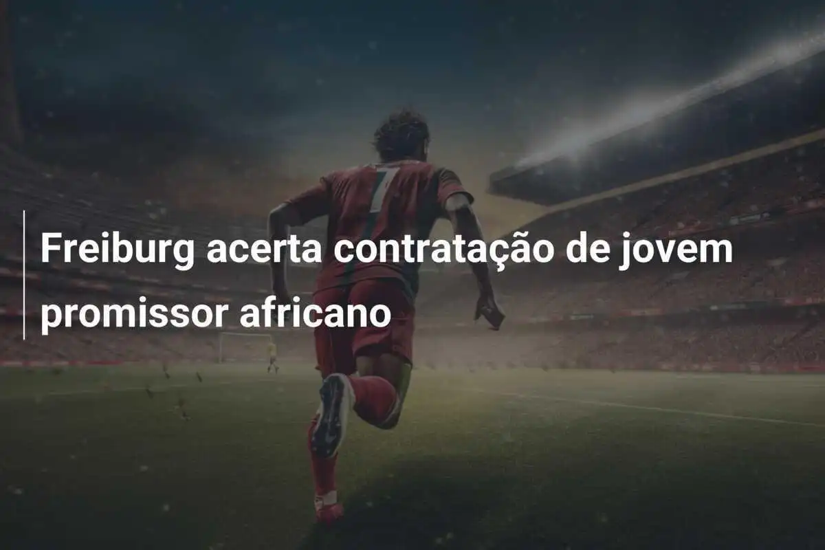 Freiburg acerta contratação de jovem promissor africano