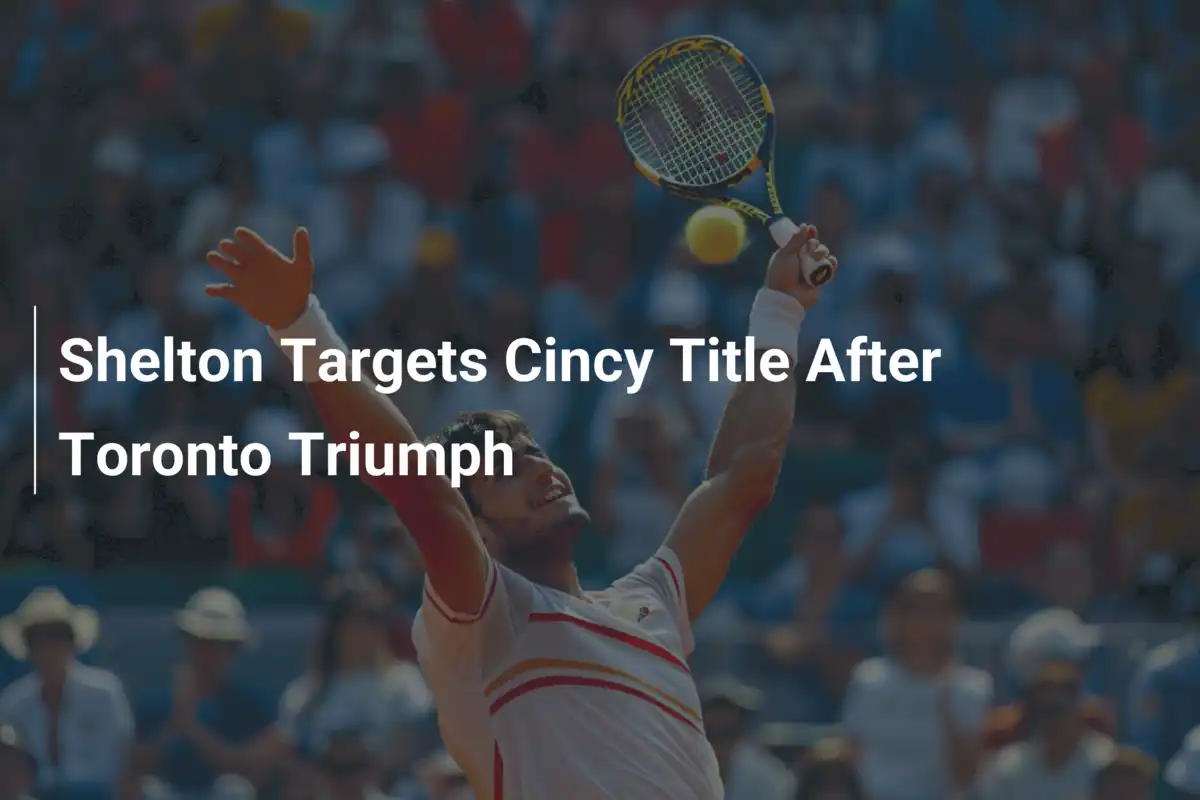 Shelton auf Titeljagd in Cincinnati nach Toronto-Triumph