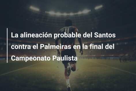 La alineación probable del Santos contra el Palmeiras en la final del Campeonato Paulista