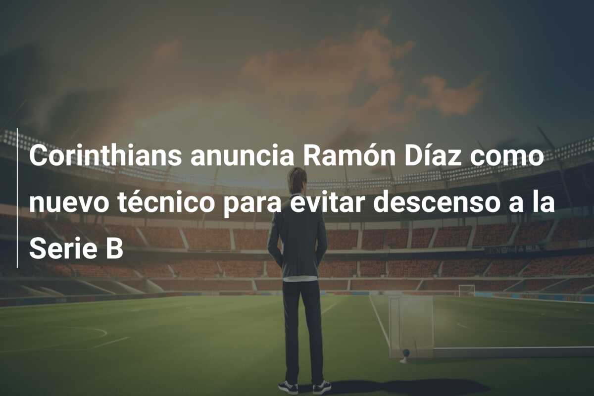 Corinthians anuncia Ramón Díaz como nuevo técnico para evitar descenso a la Serie B