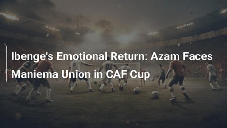 Il Ritorno Emozionale di Ibenge: Azam Sfida Maniema Union nella CAF Cup