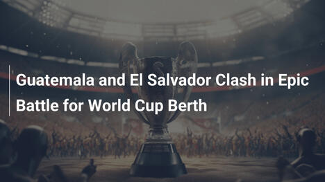 Guatemala vs El Salvador : Une bataille épique pour un rêve mondial