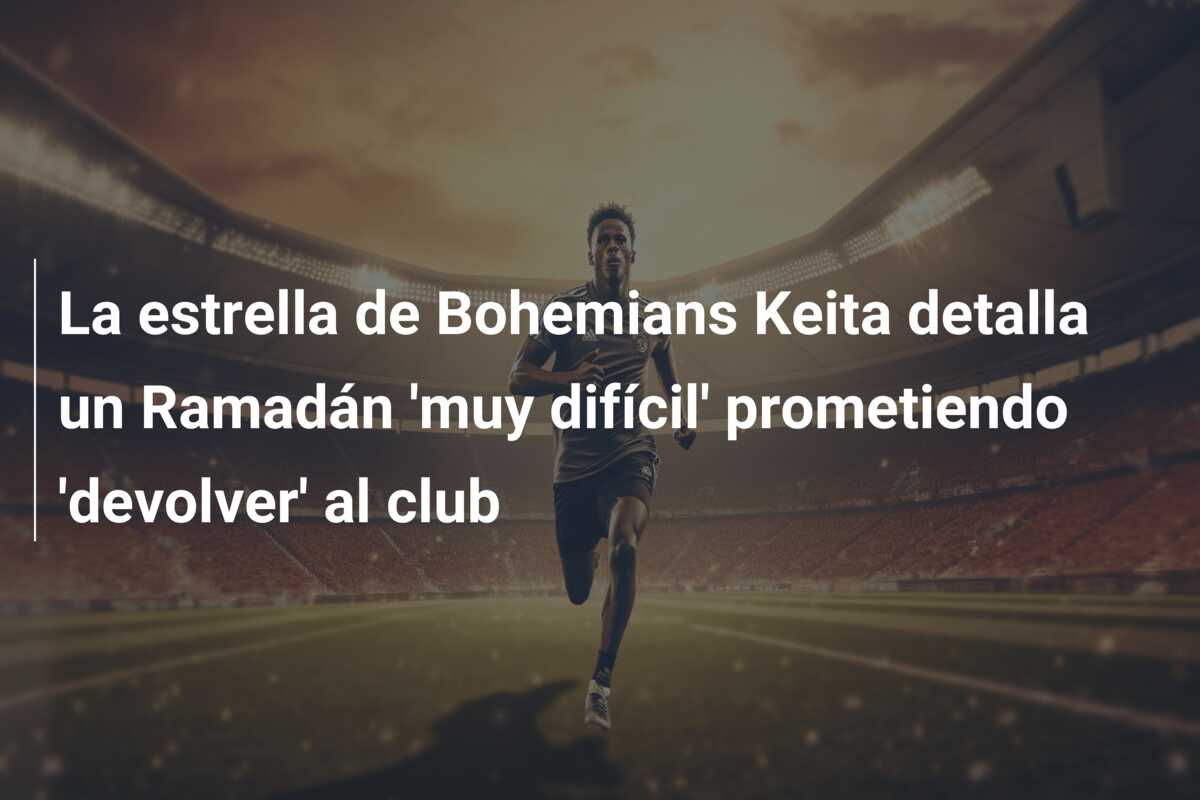 La estrella de Bohemians Keita detalla un Ramadán ‘muy difícil’ prometiendo ‘devolver’ al club