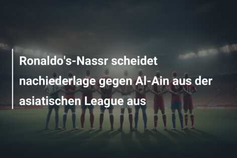 Ronaldo’s-Nassr scheidet nachiederlage gegen Al-Ain aus der asiatischen League aus