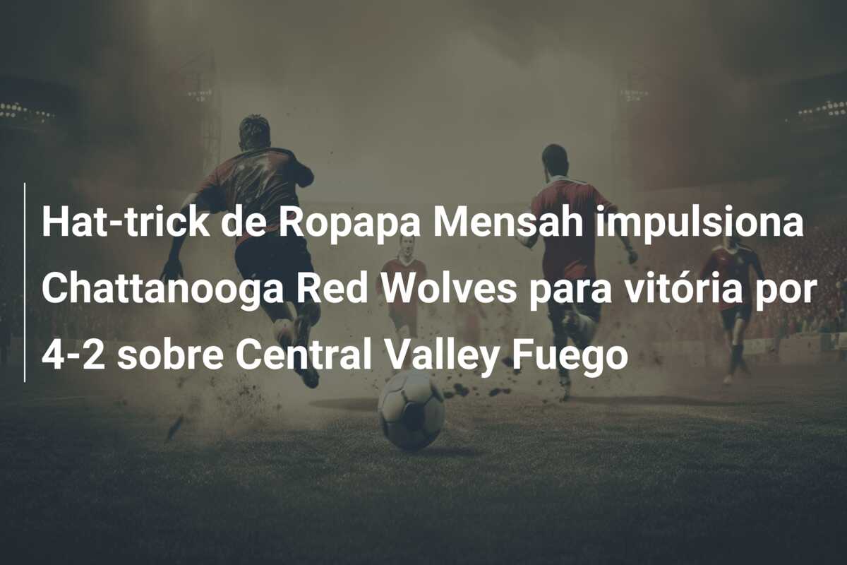 Hat-trick de Ropapa Mensah impulsiona Chattanooga Red Wolves para vitória por 4-2 sobre Central Valley Fuego