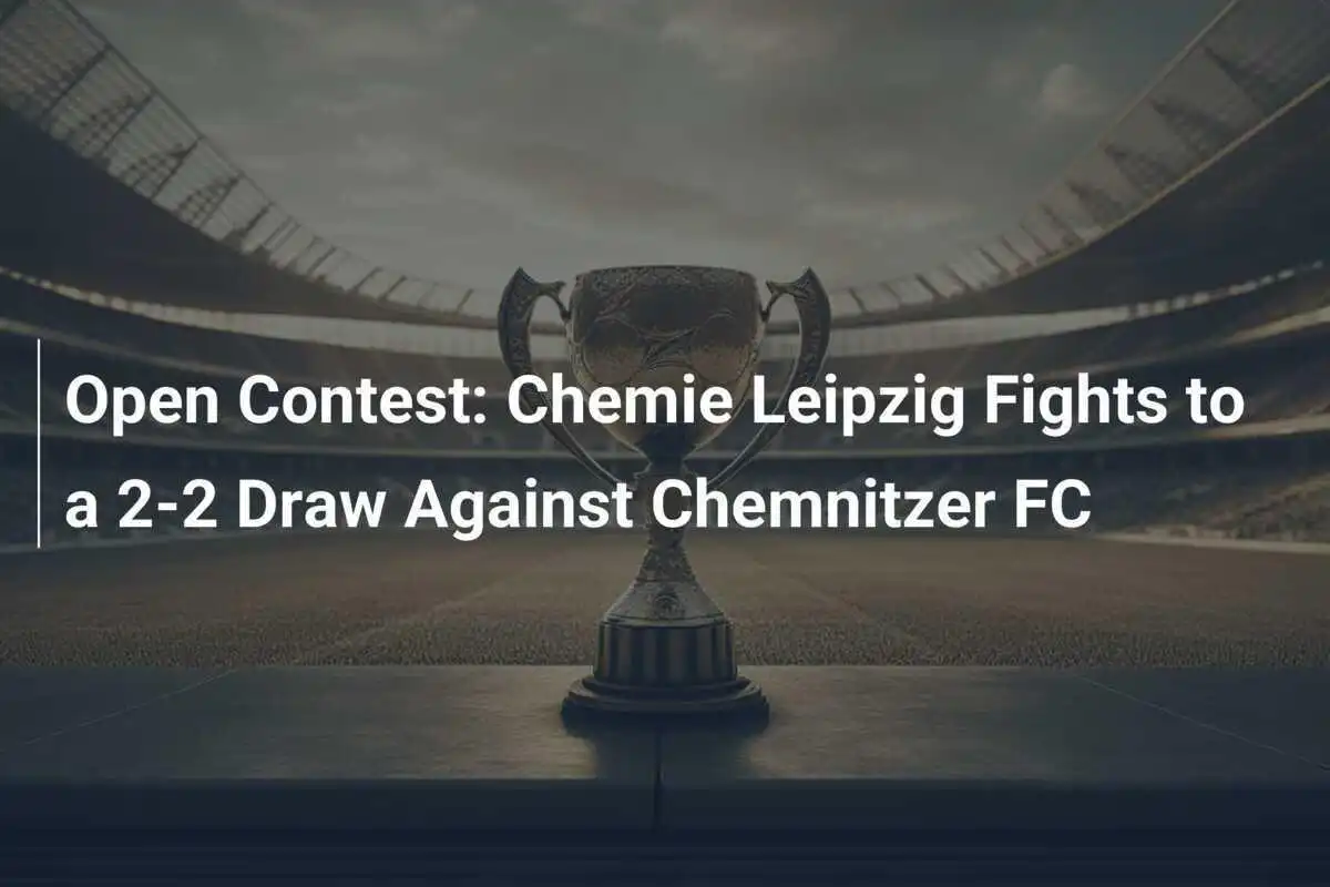 การแข่งขันเปิด: Chemie Leipzig ต่อสู้เสมอ Chemnitzer FC 2-2