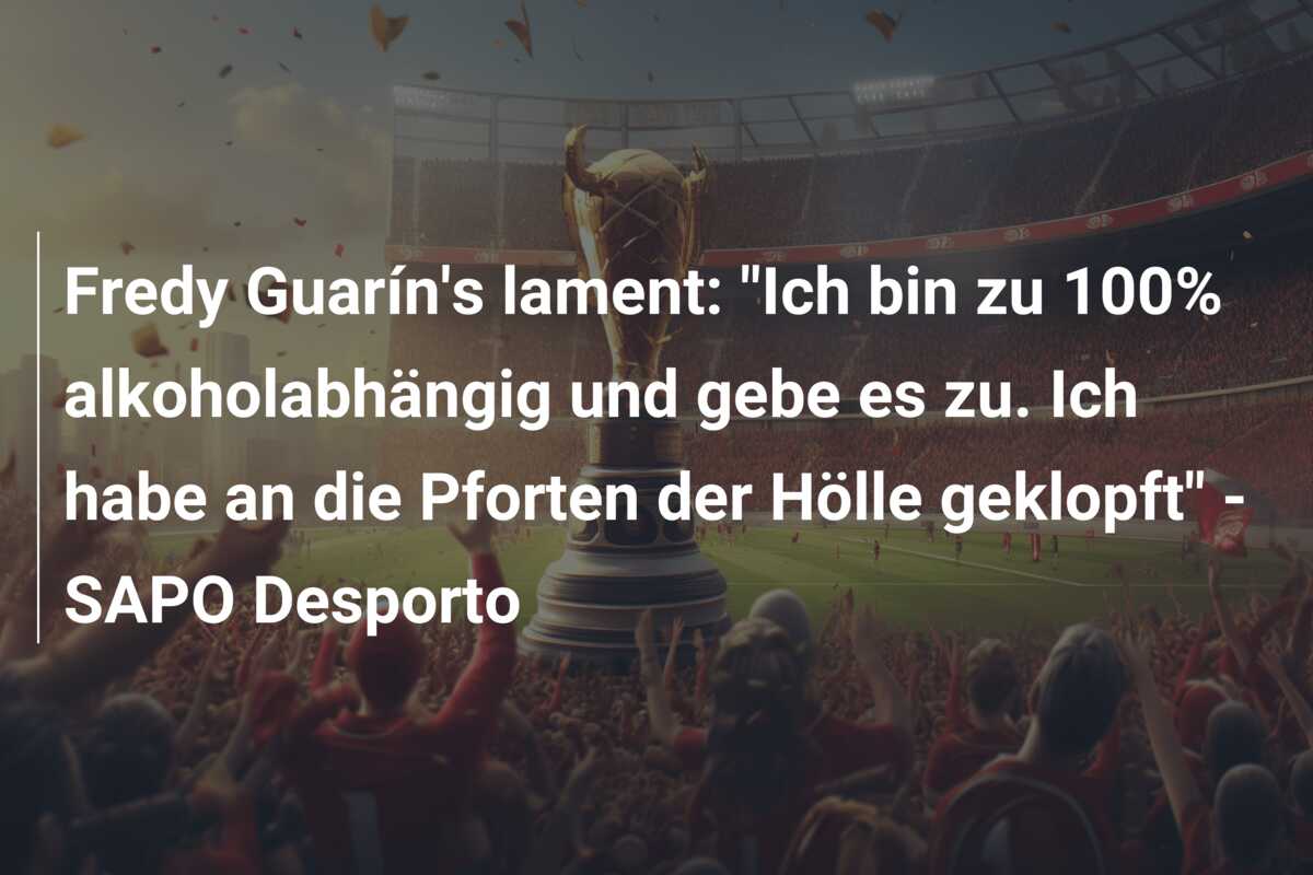 Fredy Guarín’s lament: “Ich bin zu 100% alkoholabhängig und gebe es zu. Ich habe an die Pforten der Hölle geklopft” – SAPO Desporto