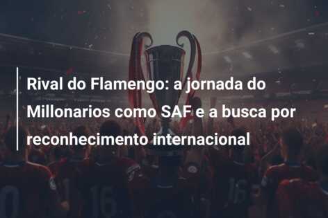 Rival do Flamengo: a jornada do Millonarios como SAF e a busca por reconhecimento internacional