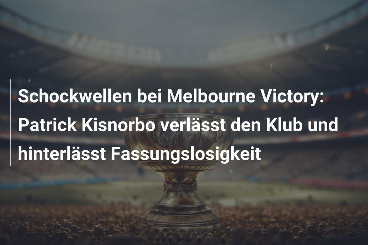 Schockwellen bei Melbourne Victory: Patrick Kisnorbo verlässt den Klub und hinterlässt Fassungslosigkeit