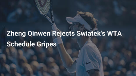 Zheng Qinwen lehnt Swiateks WTA-Kritik ab