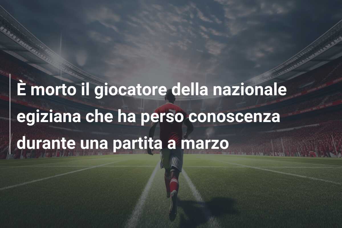È morto il giocatore della nazionale egiziana che ha perso conoscenza durante una partita a marzo