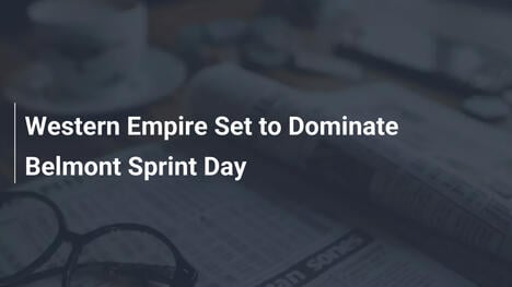 Western Empire Set to Dominate Belmont Sprint Day