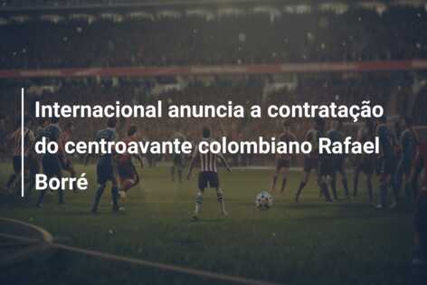 Internacional anuncia a contratação do centroavante colombiano Rafael Borré