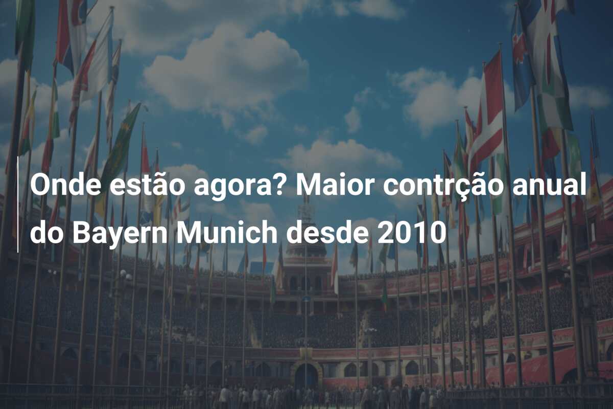 Onde estão agora? Maior contrção anual do Bayern Munich desde 2010