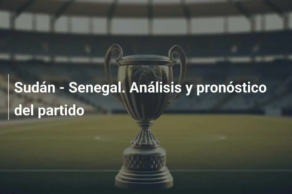 Sudán - Senegal. Análisis y pronóstico del partido