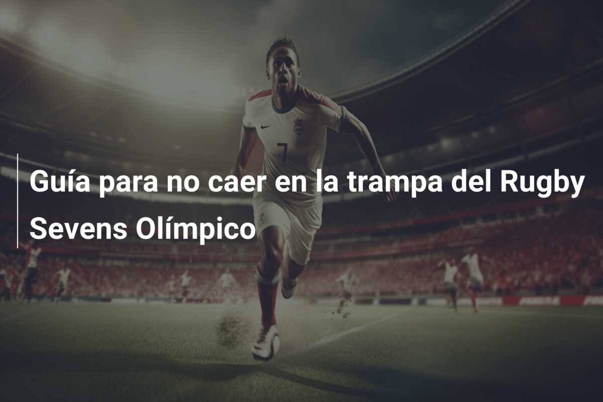 Guía para no caer en la trampa del Rugby Sevens Olímpico