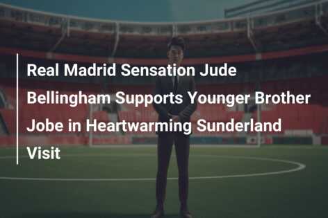 Real Madrid star Jude Bellingham names two former Sunderland