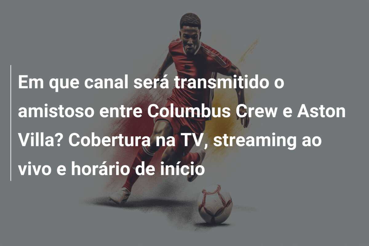 Em que canal será transmitido o amistoso entre Columbus Crew e Aston Villa? Cobertura na TV, streaming ao vivo e horário de início