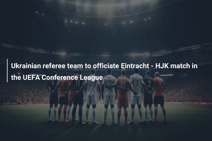 Ukrainian referee team to officiate Eintracht – HJK match in the UEFA Conference League