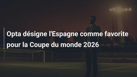 Opta désigne l'Espagne comme favorite pour la Coupe du monde 2026