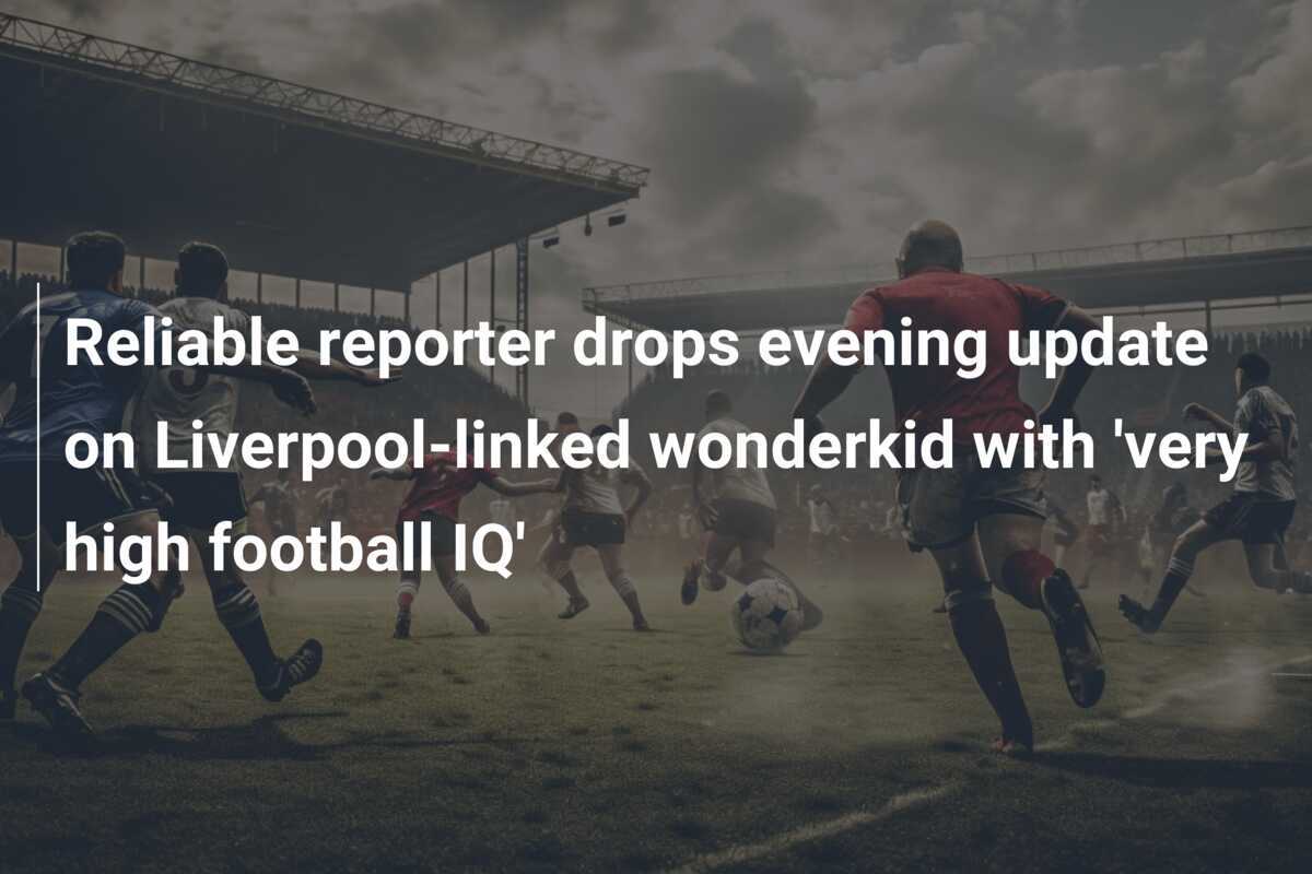 Reliable reporter drops evening update on Liverpool-linked wonderkid with 'very high football IQ'