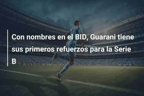 Con nombres en el BID, Guarani tiene sus primeros refuerzos para la Serie B