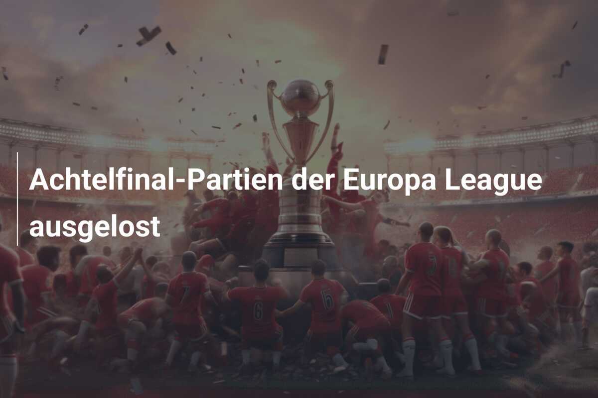 Achtelfinal-Partien der Europa League ausgelost