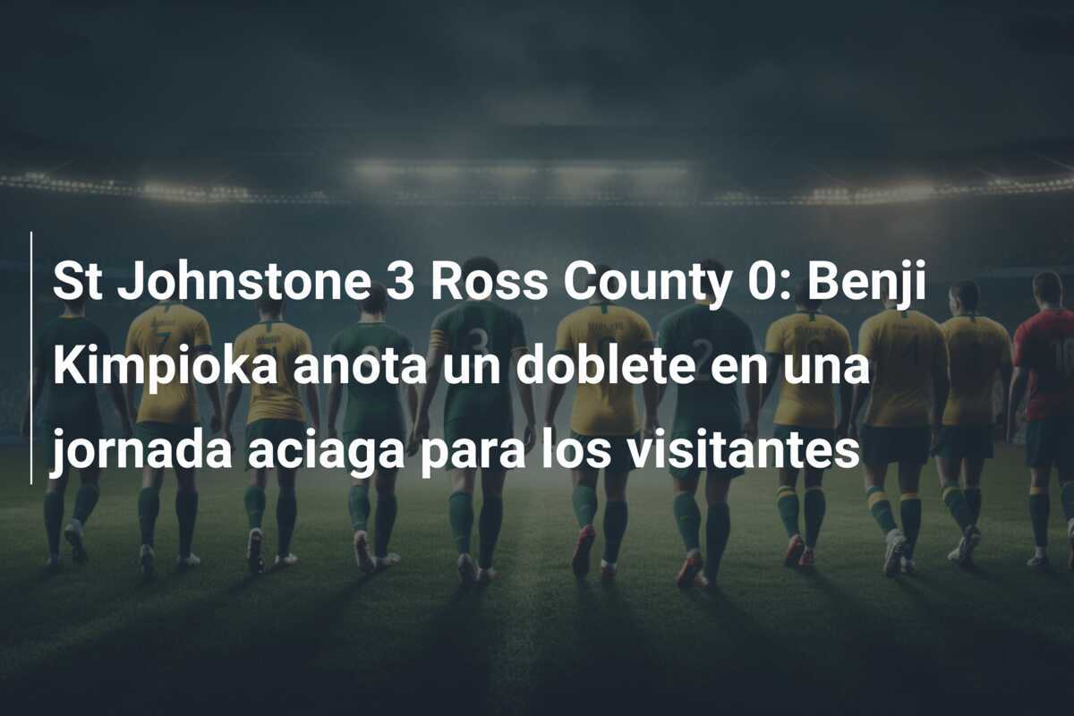 St Johnstone 3 Ross County 0: Benji Kimpioka anota un doblete en una jornada aciaga para los visitantes