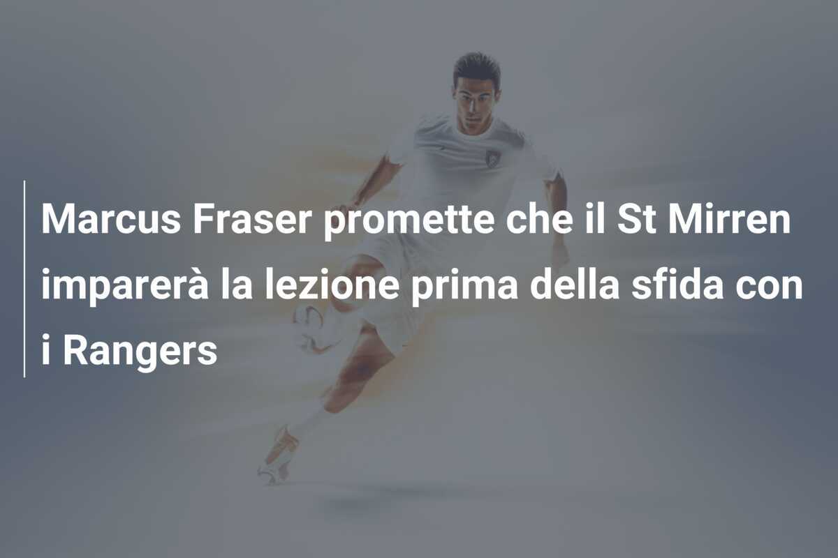 Marcus Fraser promette che il St Mirren imparerà la lezione prima della sfida con i Rangers
