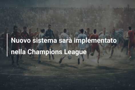 Nuovo sistema sarà implementato nella Champions League