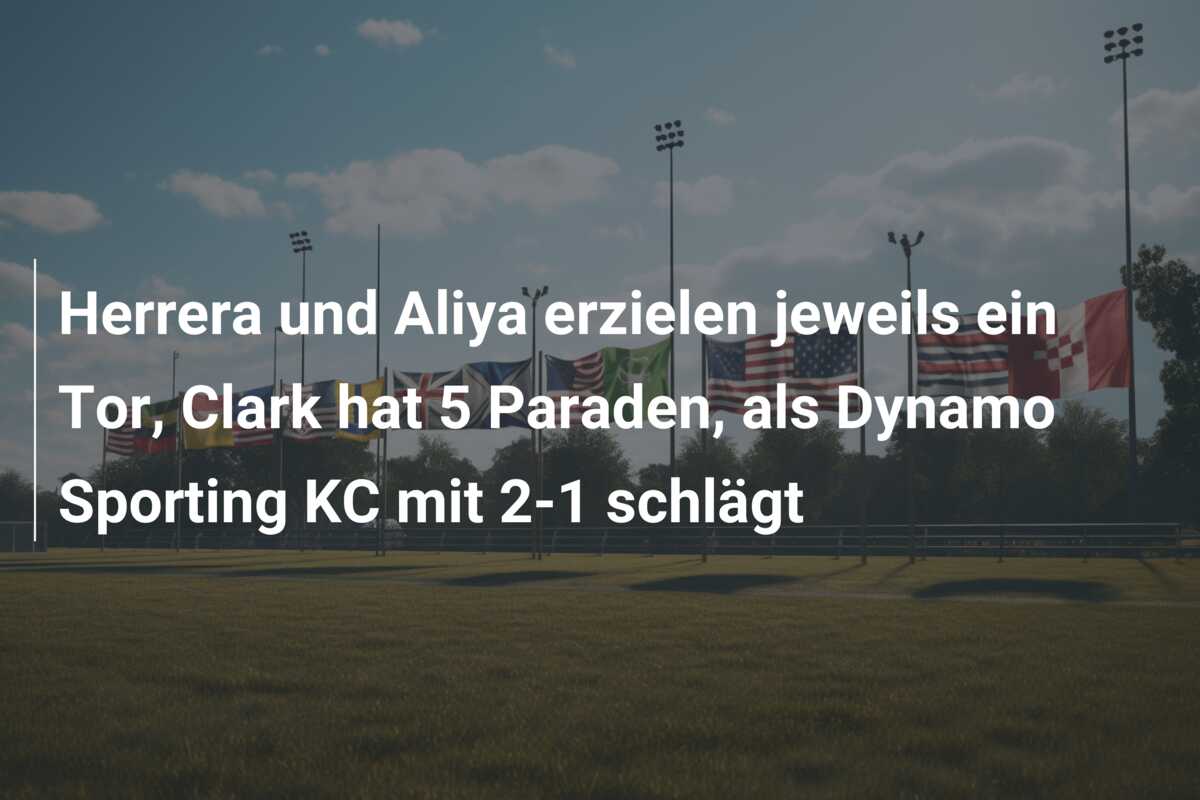 Herrera und Aliya erzielen jeweils ein Tor, Clark hat 5 Paraden, als Dynamo Sporting KC mit 2-1 schlägt