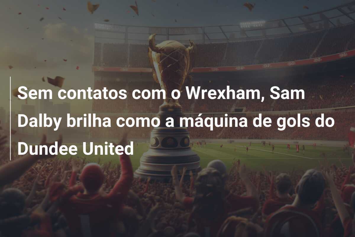 Sem contatos com o Wrexham, Sam Dalby brilha como a máquina de gols do Dundee United