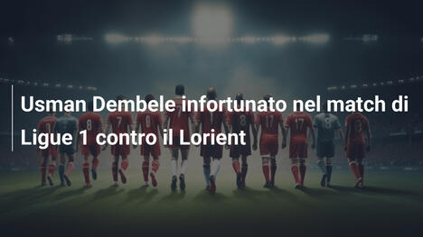 Usman Dembele infortunato nel match di Ligue 1 contro il Lorient