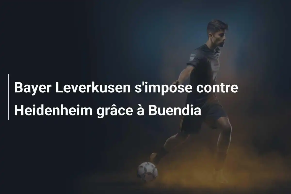 Bayer Leverkusen s'impose contre Heidenheim grâce à Buendia