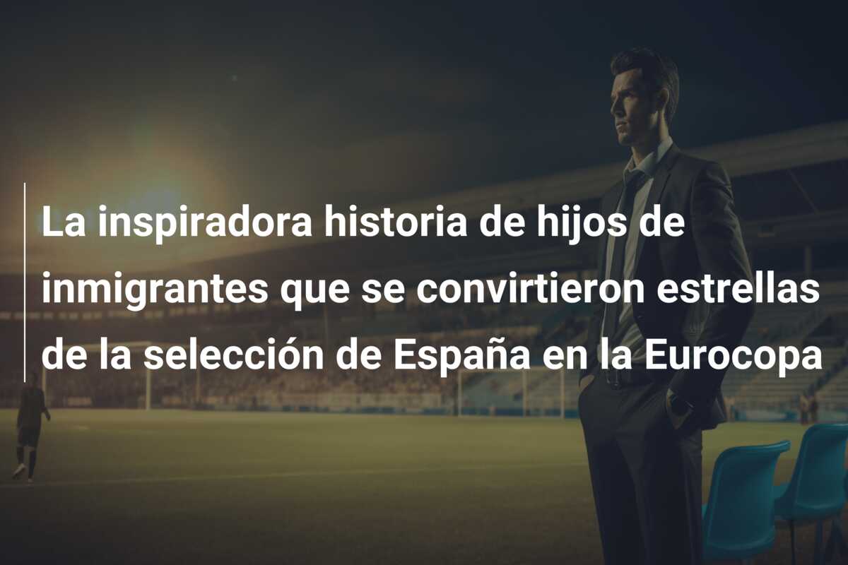 La inspiradora historia de hijos de inmigrantes que se convirtieron estrellas de la selección de España en la Eurocopa