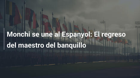 Monchi se une al Espanyol: El regreso del maestro del banquillo
